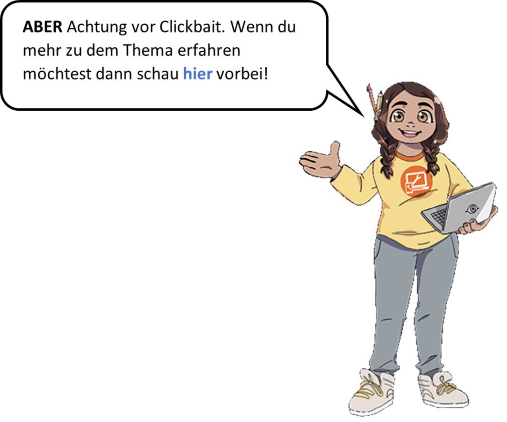 Es ist ein Mädchen zu sehen die folgendes sagt „ABER Achtung vor Clickbait. Wenn du mehr zu dem Thema erfahren möchtest dann schau hier vorbei!“