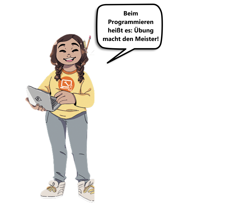 Beim programmieren heißt es: Übung macht den Meister!